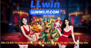 Bắn Cá Đổi Thưởng LLWIN – Khám Phá Đại Dương Và Săn Thưởng Hấp Dẫn