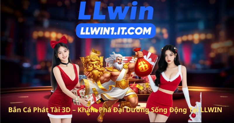 Bắn Cá Phát Tài 3D – Khám Phá Đại Dương Sống Động Tại LLWIN