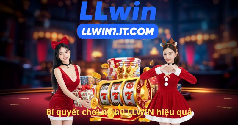 Bí quyết chơi nổ hũ LLWIN hiệu quả
