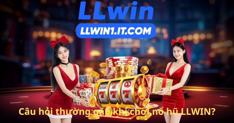 Câu hỏi thường gặp khi chơi nổ hũ LLWIN?