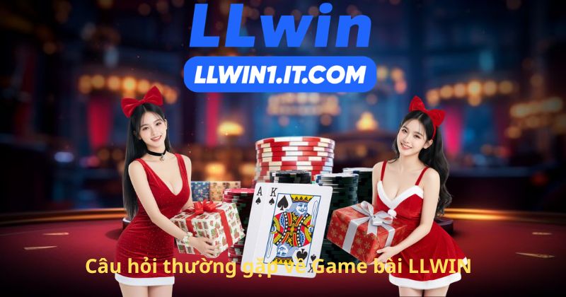 Câu hỏi thường gặp về Game bài LLWIN