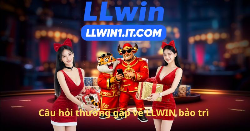 Câu hỏi thường gặp về LLWIN bảo trì