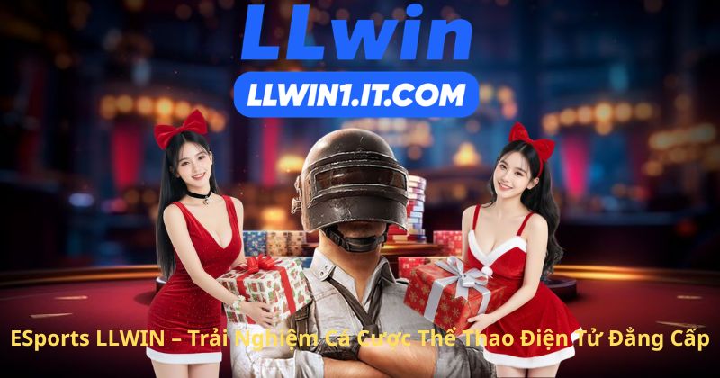 ESports LLWIN – Trải Nghiệm Cá Cược Thể Thao Điện Tử Đẳng Cấp