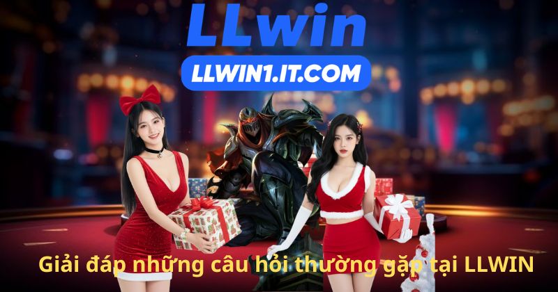 Giải đáp những câu hỏi thường gặp tại LLWIN