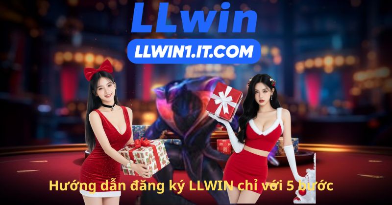 Hướng dẫn đăng ký LLWIN chỉ với 5 bước