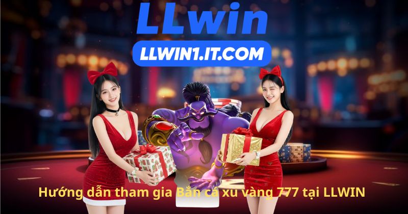 Hướng dẫn tham gia Bắn cá xu vàng 777 tại LLWIN