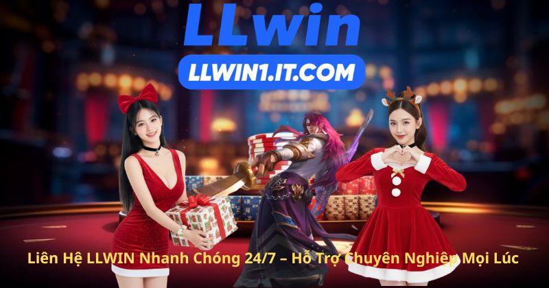 Liên Hệ LLWIN Nhanh Chóng 24/7 – Hỗ Trợ Chuyên Nghiệp Mọi Lúc