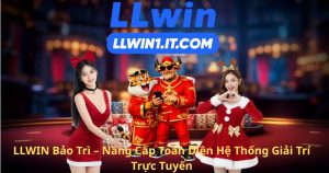 LLWIN Bảo Trì – Nâng Cấp Toàn Diện Hệ Thống Giải Trí Trực Tuyến
