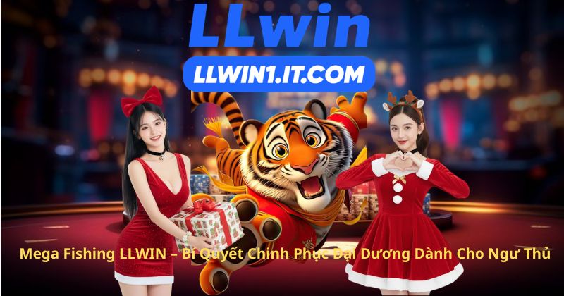 Mega Fishing LLWIN – Bí Quyết Chinh Phục Đại Dương Dành Cho Ngư Thủ
