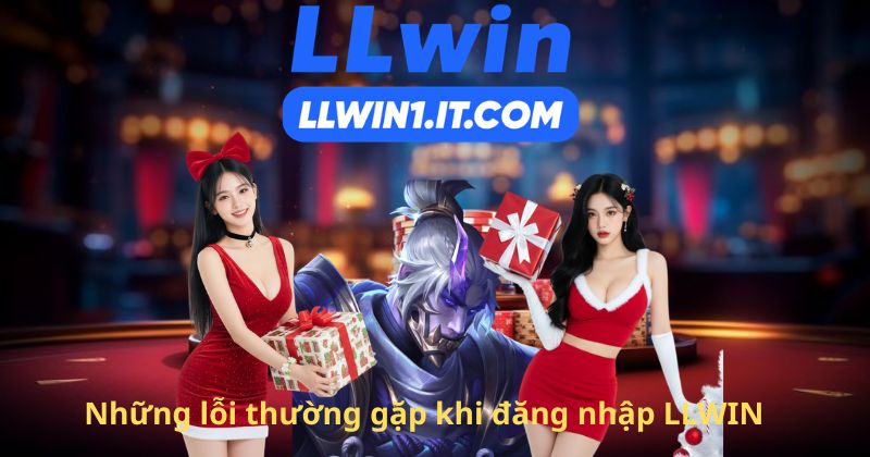 Những lỗi thường gặp khi đăng nhập LLWIN