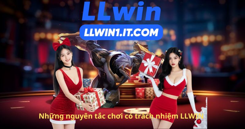 Những nguyên tắc chơi có trách nhiệm LLWIN