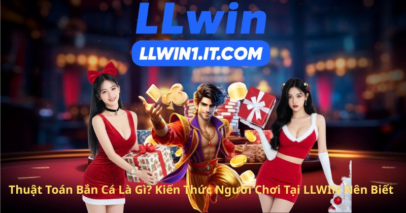 Thuật Toán Bắn Cá Là Gì? Kiến Thức Người Chơi Tại LLWIN Nên Biết